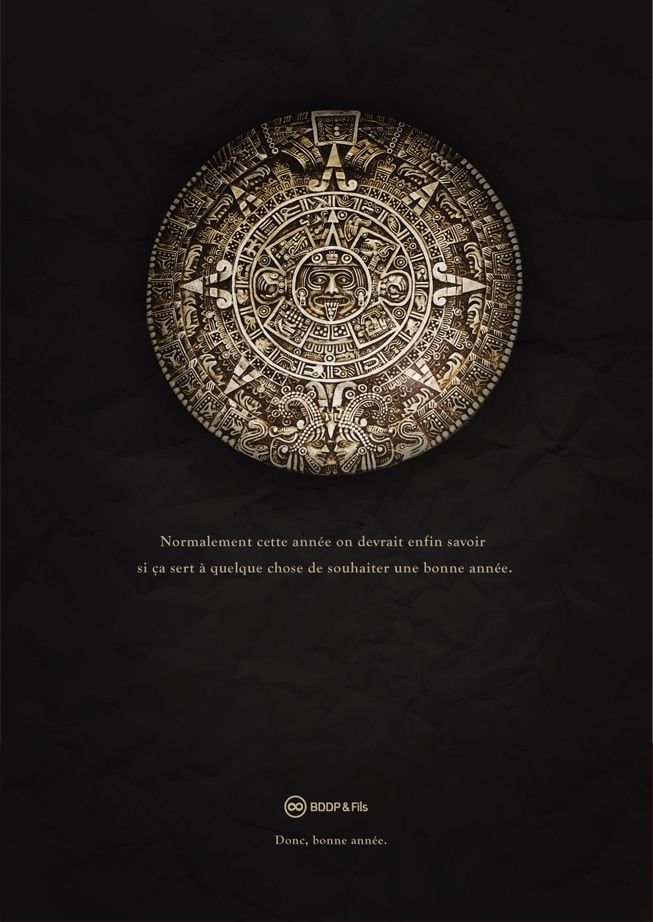 Publicité BDDP&Fils - Voeux 2012 - Fin du monde - Calendrier Maya - Normalement cette année on devrait enfin savoir si ça sert à quelquechose de souhaiter une bonne année - 2012