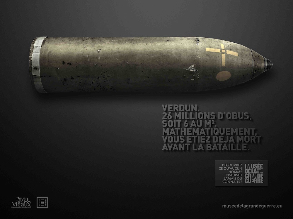 Affiche - Musée de la Grande Guerre - Meaux - Découvrez ce qu'aucun homme n'aurait dû jamais connaître -  Verdun. 26 millions d'obus, soit 6 au m2. Mathématiquement, vous étiez déjà mort avant la bataille - obus - Agence DDB - 2015