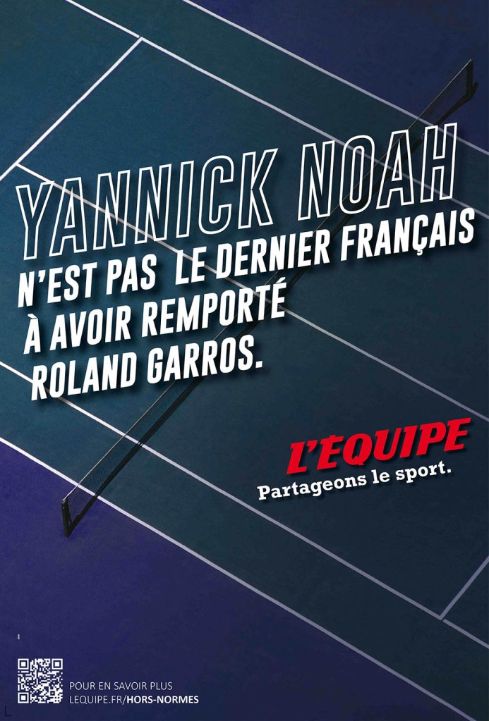 Publicité l'Équipe - Hors norme - Partageons le sport - Yannick Noah n'est pas le dernier français à avoir remporté Roland Garros - Teaser - DDB - 2014